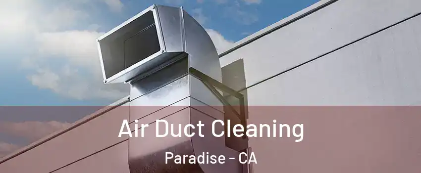  Air Duct Cleaning Paradise - CA
