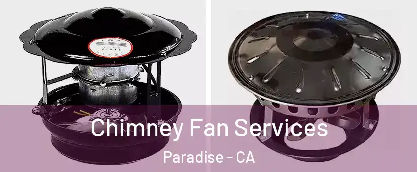  Chimney Fan Services Paradise - CA