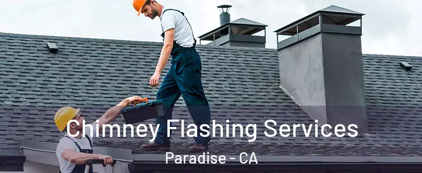 Chimney Flashing Services Paradise - CA