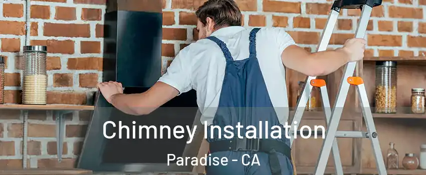  Chimney Installation Paradise - CA