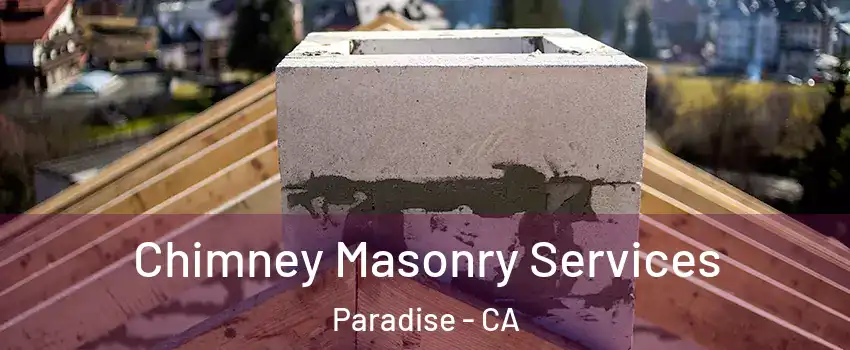  Chimney Masonry Services Paradise - CA