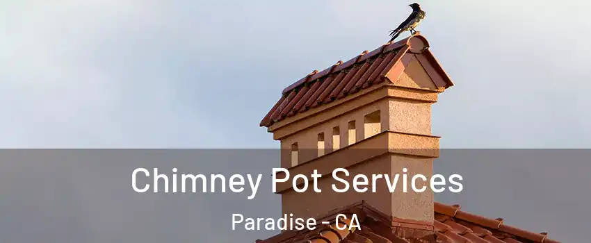  Chimney Pot Services Paradise - CA