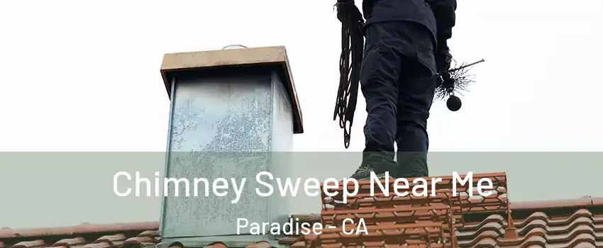  Chimney Sweep Near Me Paradise - CA