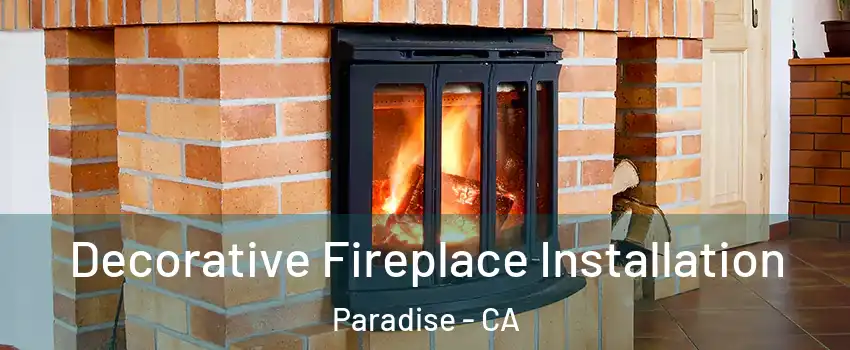 Decorative Fireplace Installation Paradise - CA