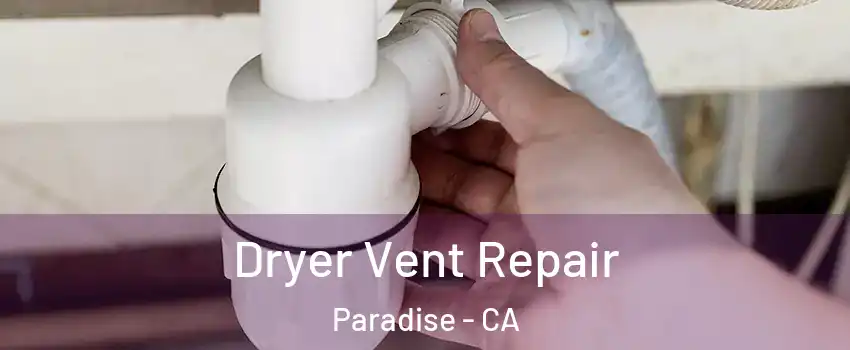  Dryer Vent Repair Paradise - CA