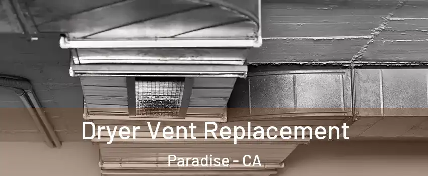  Dryer Vent Replacement Paradise - CA
