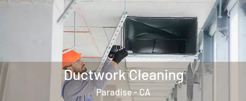  Ductwork Cleaning Paradise - CA
