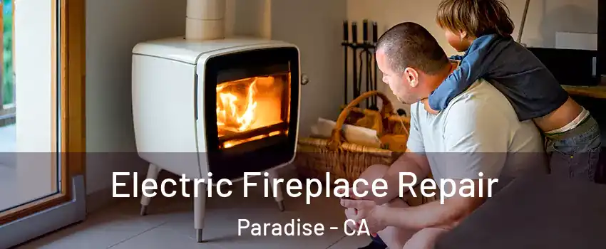  Electric Fireplace Repair Paradise - CA