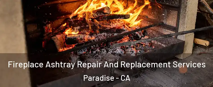  Fireplace Ashtray Repair And Replacement Services Paradise - CA