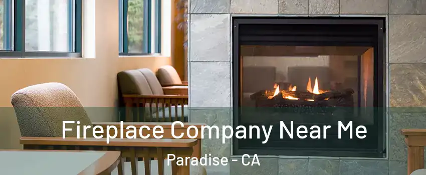  Fireplace Company Near Me Paradise - CA