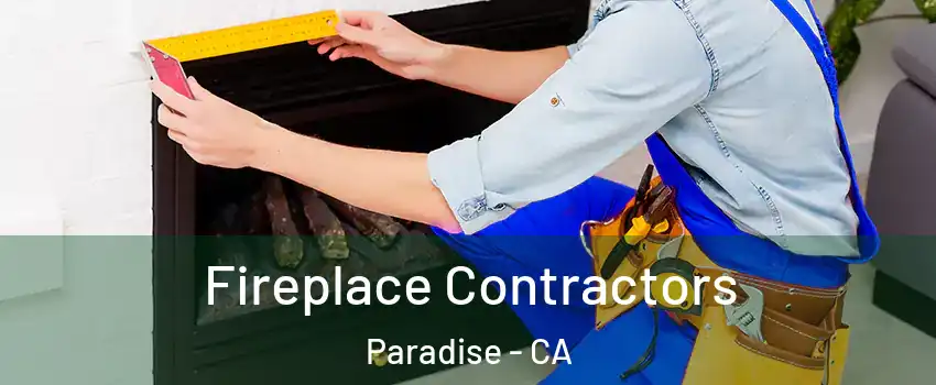 Fireplace Contractors Paradise - CA