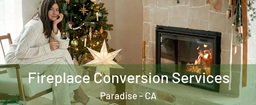  Fireplace Conversion Services Paradise - CA