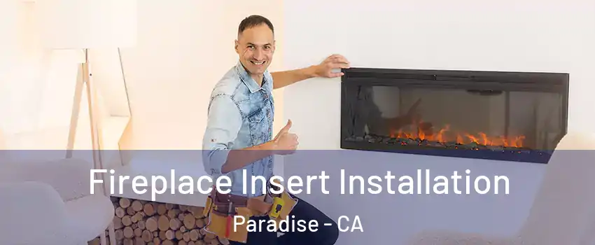  Fireplace Insert Installation Paradise - CA