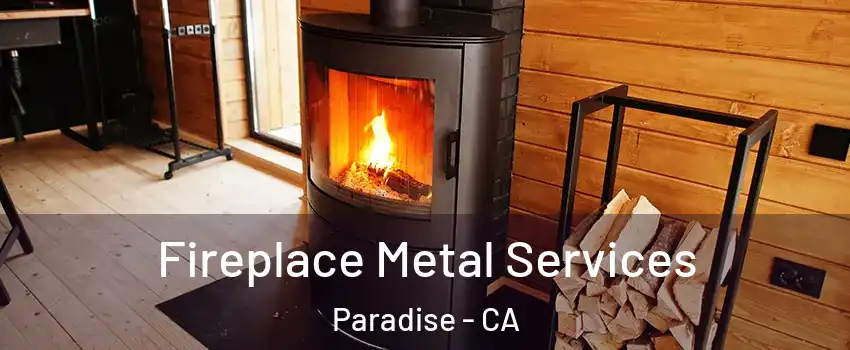Fireplace Metal Services Paradise - CA