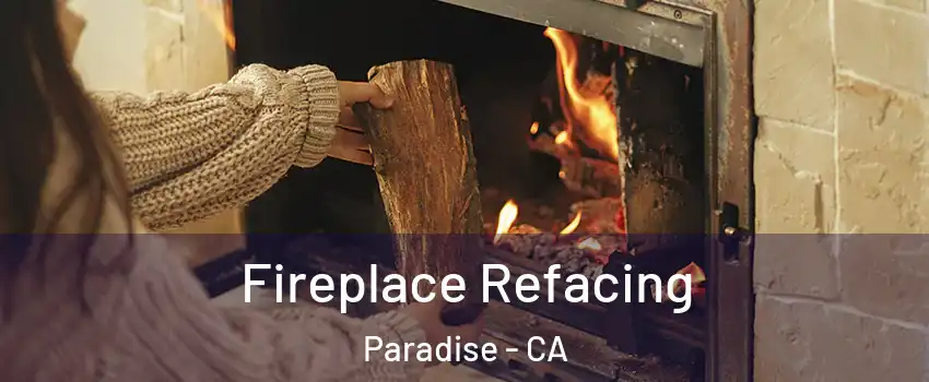  Fireplace Refacing Paradise - CA
