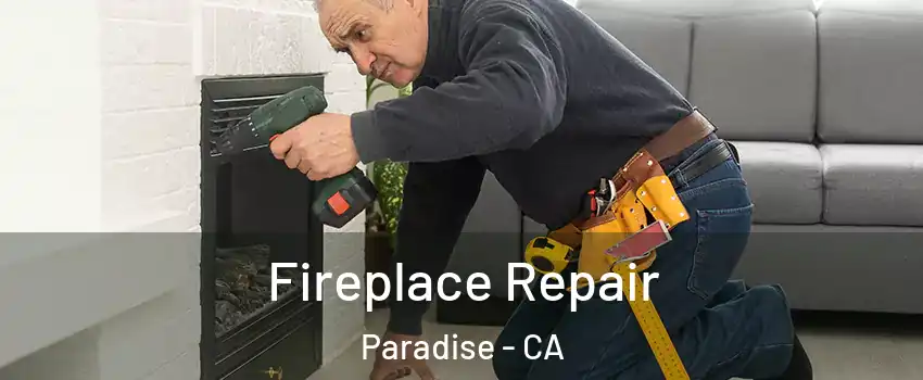  Fireplace Repair Paradise - CA