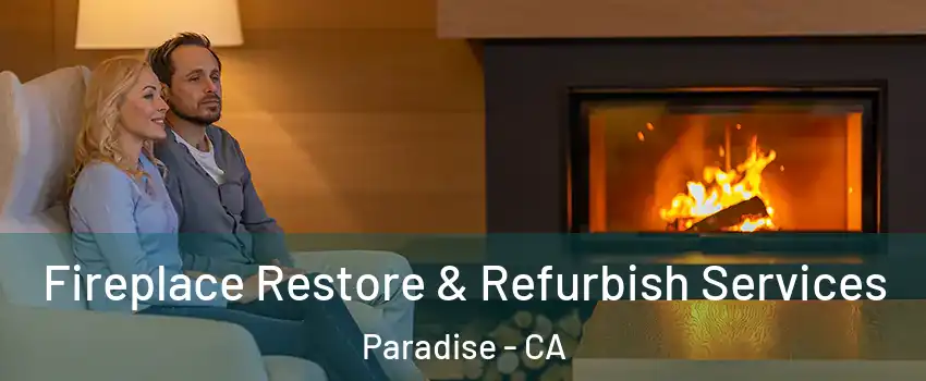  Fireplace Restore & Refurbish Services Paradise - CA