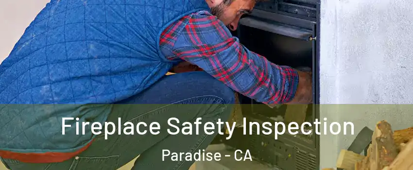  Fireplace Safety Inspection Paradise - CA