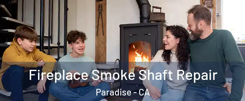  Fireplace Smoke Shaft Repair Paradise - CA