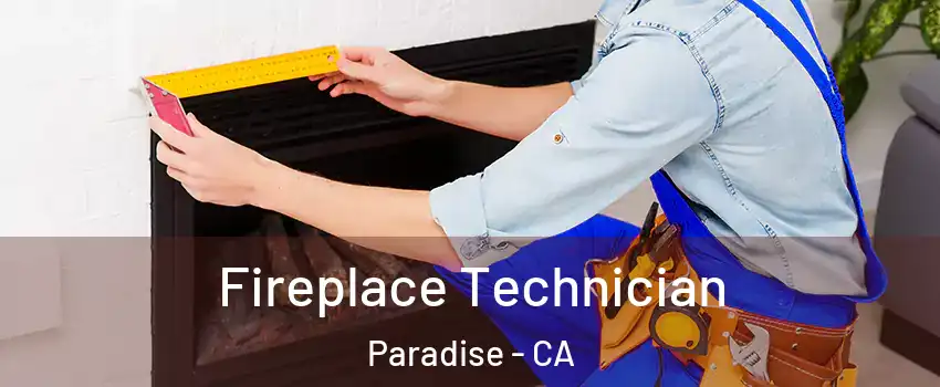 Fireplace Technician Paradise - CA