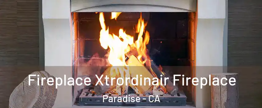  Fireplace Xtrordinair Fireplace Paradise - CA