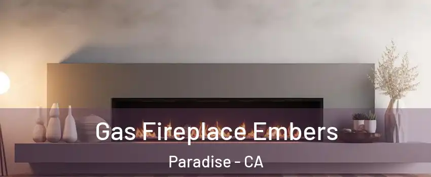  Gas Fireplace Embers Paradise - CA