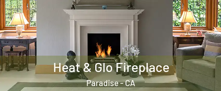  Heat & Glo Fireplace Paradise - CA