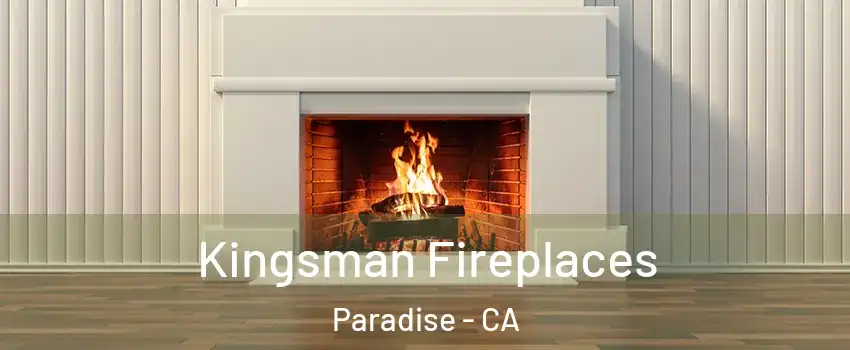  Kingsman Fireplaces Paradise - CA