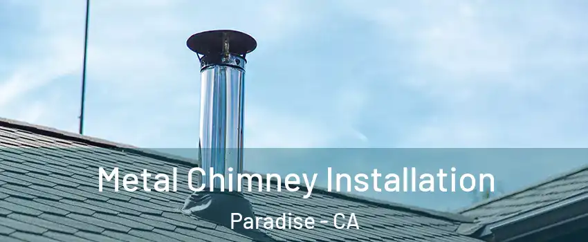  Metal Chimney Installation Paradise - CA