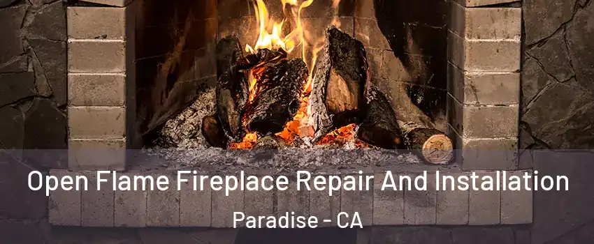  Open Flame Fireplace Repair And Installation Paradise - CA