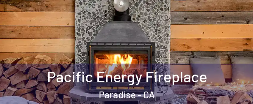  Pacific Energy Fireplace Paradise - CA