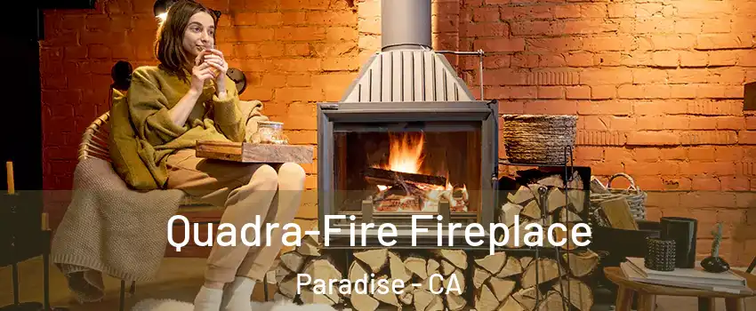  Quadra-Fire Fireplace Paradise - CA