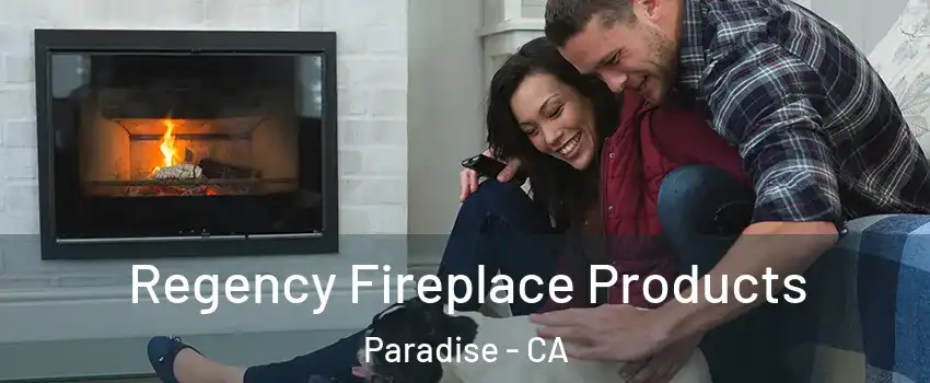  Regency Fireplace Products Paradise - CA