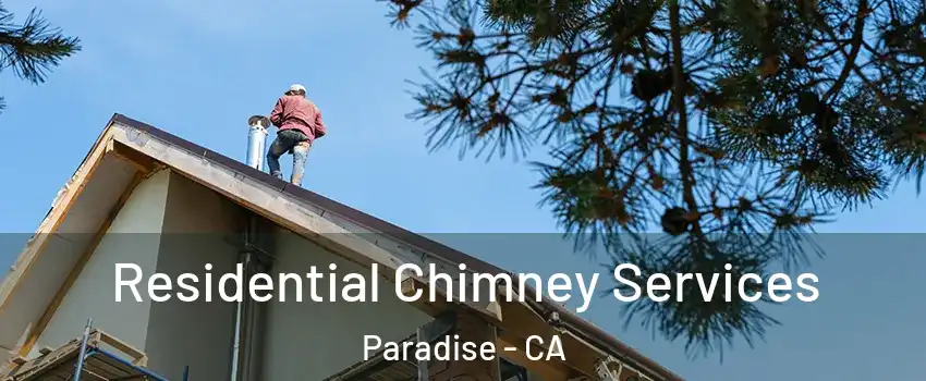  Residential Chimney Services Paradise - CA