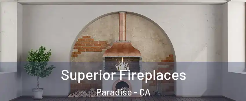  Superior Fireplaces Paradise - CA