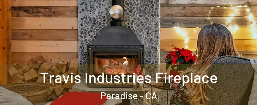  Travis Industries Fireplace Paradise - CA