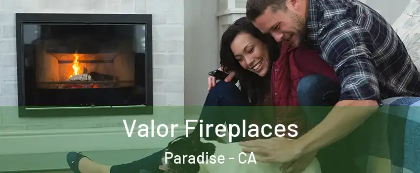  Valor Fireplaces Paradise - CA