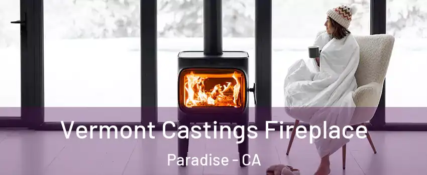  Vermont Castings Fireplace Paradise - CA
