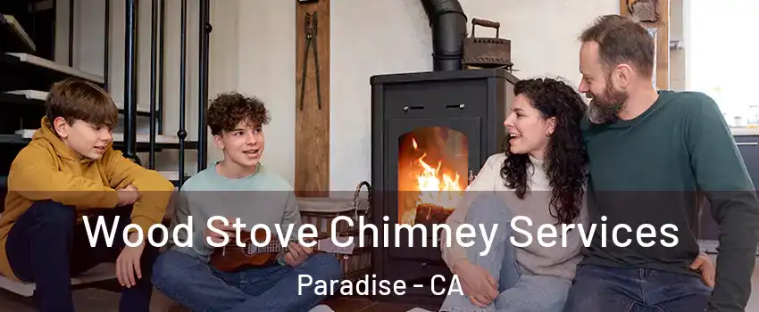  Wood Stove Chimney Services Paradise - CA