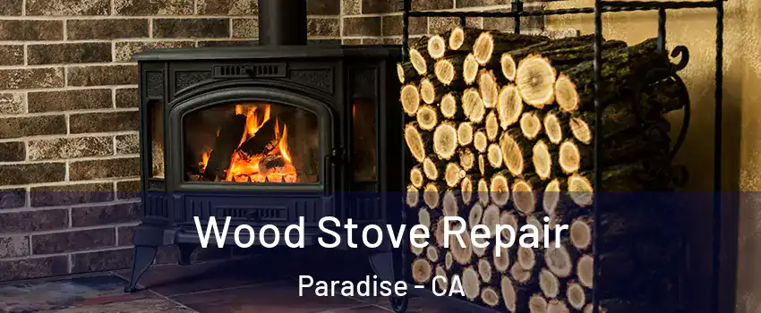  Wood Stove Repair Paradise - CA